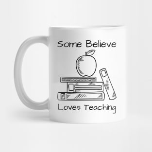 Some Believe Loves Teaching Mug